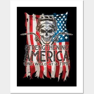 Strengthening America One Weld At A Time Posters and Art
